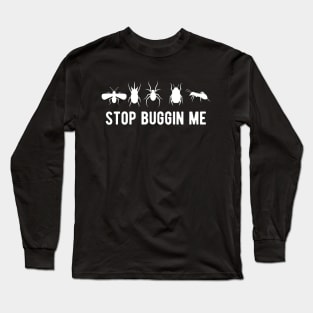 Entomology - Stop buggin me w Long Sleeve T-Shirt